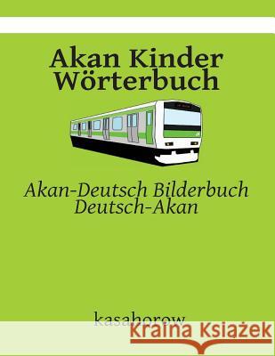 Akan Kinder Wörterbuch: Akan-Deutsch Bilderbuch, Deutsch-Akan Kasahorow 9781507805916