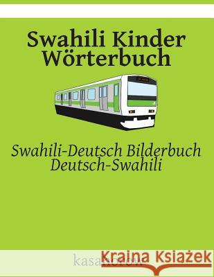 Swahili Kinder Wörterbuch: Swahili-Deutsch Bilderbuch, Deutsch-Swahili Kasahorow 9781507806371 Createspace