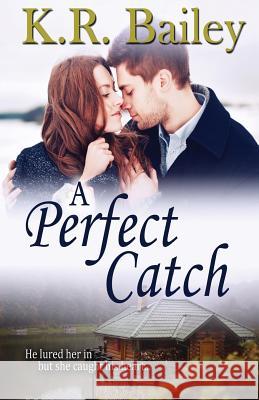 A Perfect Catch K. R. Bailey 9781507807323 Createspace