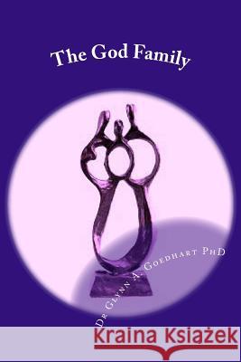 The God Family Dr Glynn a. Goedhar 9781507807583 Createspace