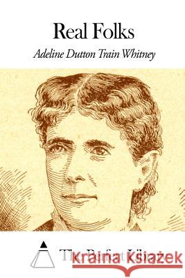 Real Folks Adeline Dutton Train Whitney The Perfect Library 9781507808238
