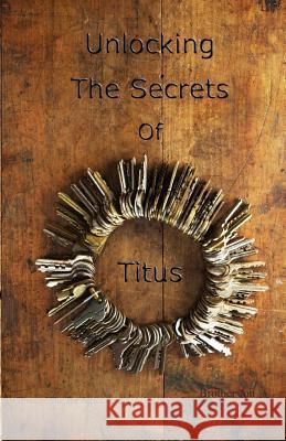 Unlocking The Secrets Of Titus Brother Jon 9781507808979 Createspace