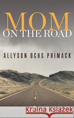 Mom On The Road Primack, Allyson Ochs 9781507809556 Createspace