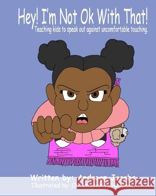 Hey! I'm Not Okay With That!: Teaching kids to speak out against uncomfortable touching! Haywood, Christopher 9781507809945