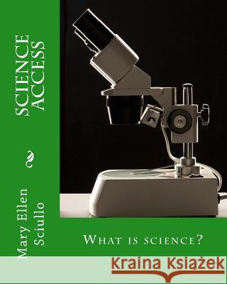Science Access: What is science? Sciullo, Mary Ellen 9781507810156 Createspace