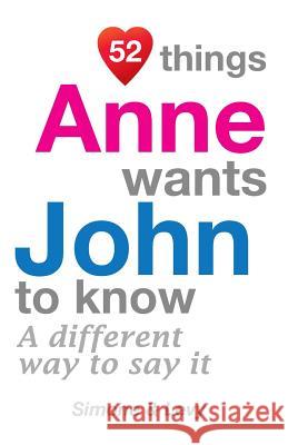 52 Things Anne Wants John To Know: A Different Way To Say It Simone 9781507810545