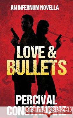 Love & Bullets Percival Constantine 9781507811207 Createspace