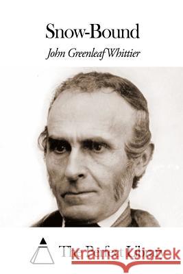 Snow-Bound John Greenleaf Whittier The Perfect Library 9781507811313 Createspace