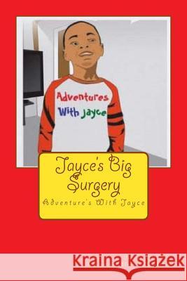 Jayce's Big Surgery Jennifer Gaillard Ebenezer Ogunbodede 9781507811672 Createspace