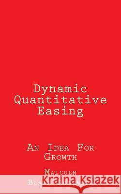 Dynamic Quantitative Easing: An Idea For Growth Blair-Robinson, Malcolm 9781507812259 Createspace