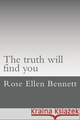The truth will find you Bennett, Rose Ellen 9781507812761 Createspace