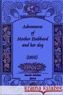 Adventures of Mother Hubbard and her dog (1855) Adrian, Iacob 9781507813041