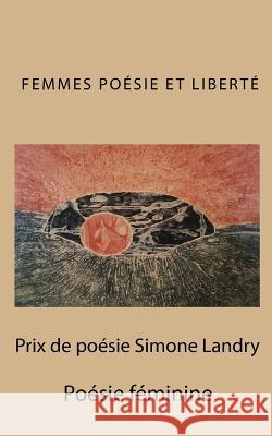 Prix de poesie Simone Landry Et Liberte, Association Femmes Poesie 9781507813294 Createspace
