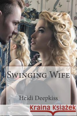 Swinging Wife Heidi Deepkiss 9781507813300 Createspace