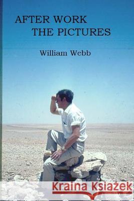 After Work the Pictures MR William a. Webb 9781507813362 Createspace