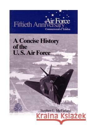 A Concise History of the U.S. Air Force Office of Air Force History              U. S. Air Force 9781507813942 Createspace