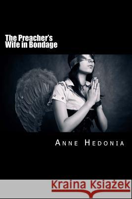 The Preacher's Wife in Bondage Anne Hedonia 9781507813966 Createspace