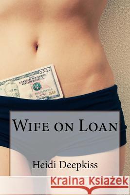 Wife on Loan Heidi Deepkiss 9781507814062 Createspace