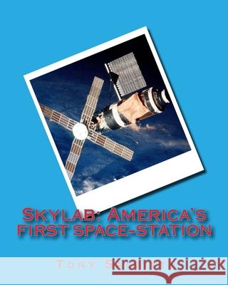 Skylab: America's first spacestation Tony Salvitti Tony Salvitti 9781507814222 Createspace Independent Publishing Platform