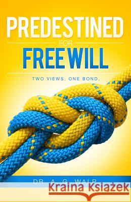 Predestined for Freewill Dr a. G. Walp 9781507814895 Createspace