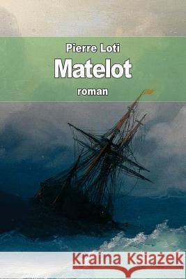 Matelot Pierre Loti 9781507816196 Createspace