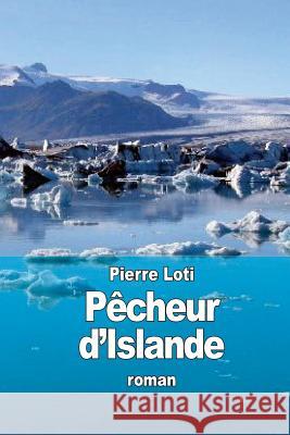 Pêcheur d'Islande Loti, Pierre 9781507816448 Createspace