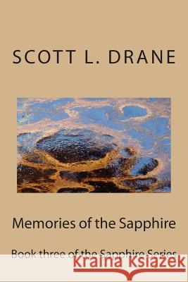 Memories of the Sapphire: Book three of the Sapphire Series Drane, Scott L. 9781507816653 Createspace