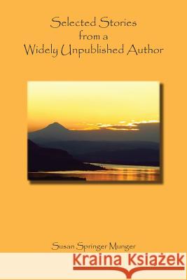 Selected Stories from a Widely Unpublished Author Susan Springer Munger 9781507817438 Createspace Independent Publishing Platform