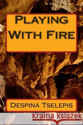 Playing With Fire Tselepis, Despina 9781507817728 Createspace