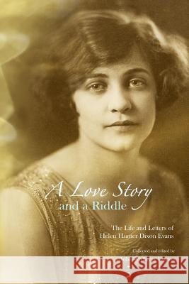 A Love Story and a Riddle: The life and letters of Helen Hunter Dixon Evans Lawton, Robin 9781507817940 Createspace