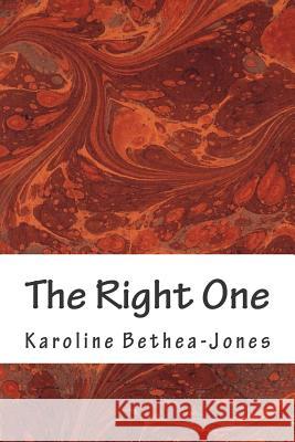 The Right One: A Short Story Karoline Bethea-Jones 9781507818633 Createspace