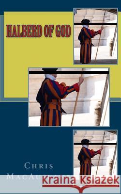 Halberd of God Chris Macauslane 9781507819203 Createspace