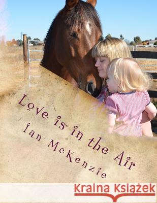 Love is in the Air McKenzie, Ian 9781507819548 Createspace
