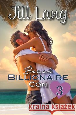 Beach Billionaire Con 3 Jill Lang 9781507819579