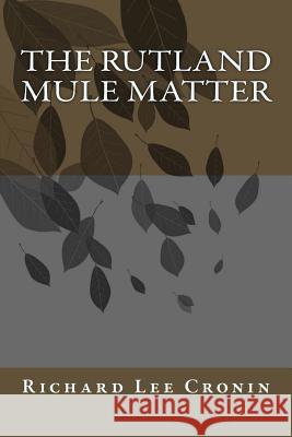 The Rutland Mule Matter Richard Lee Cronin 9781507820803