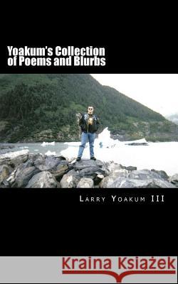 Yoakum's Collection of Poems and Blurbs Larry Yoaku 9781507821305 Createspace