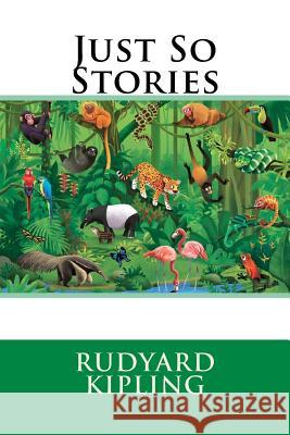Just So Stories MR Rudyard Kipling 9781507821619 Createspace