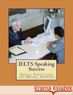 IELTS Speaking Success: Skills, Strategies and Model Answers Wattie, Mike 9781507822012 Createspace