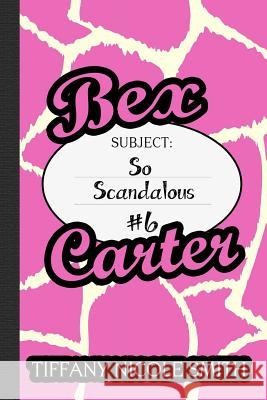 Bex Carter 6: So Scandalous Tiffany Nicole Smith 9781507822494