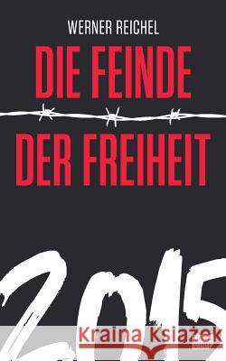 Die Feinde der Freiheit 2015 Reichel, Werner 9781507823026