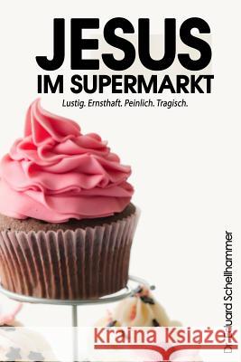 Jesus im Supermarkt Schellhammer, Eduard 9781507823484 Createspace Independent Publishing Platform