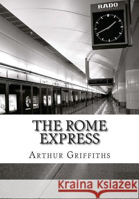 The Rome Express Arthur Griffiths 9781507823569