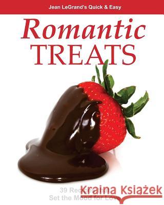 Romantic Treats: 39 Recipes that Set the Mood for Love Legrand, Jean 9781507823897 Createspace