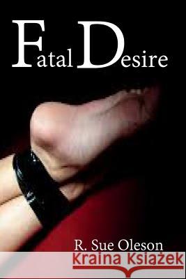 Fatal Desire R. Sue Oleson 9781507825082 Createspace
