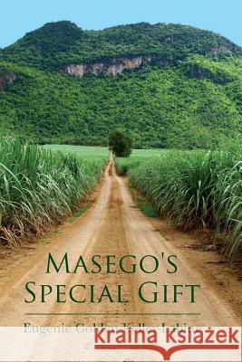 Masego's Special Gift Eugenie Golden Kelley-Labine 9781507825594 Createspace Independent Publishing Platform