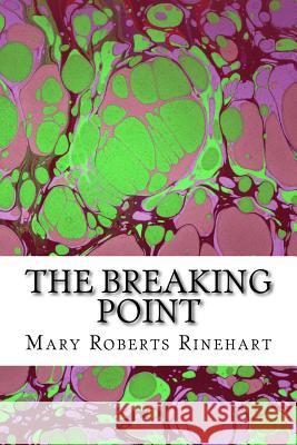 The Breaking Point: (Mary Roberts Rinehart Classics Collection) Rinehart, Mary Roberts, Avery 9781507825921 Createspace