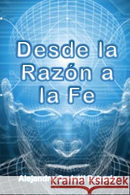 Desde la razon a la Fe Alejandro Corletti 9781507825938 Createspace Independent Publishing Platform