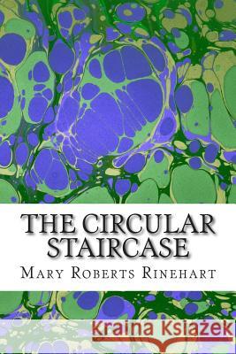 The Circular Staircase: (Mary Roberts Rinehart Classics Collection) Rinehart, Mary Roberts, Avery 9781507826010 Createspace