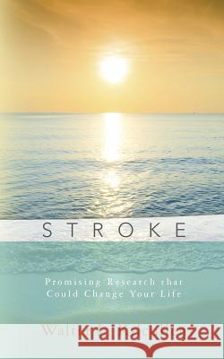 Stroke: Promising Research that Could Change Your Life Kilcullen, Walter L. 9781507826089 Createspace