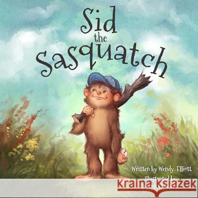 Sid the Sasquatch Wendy Elliott Joseph Cowman 9781507826126 Createspace Independent Publishing Platform